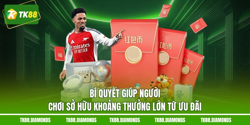 Bí quyết giúp người chơi sở hữu khoảng thưởng lớn từ ưu đãi