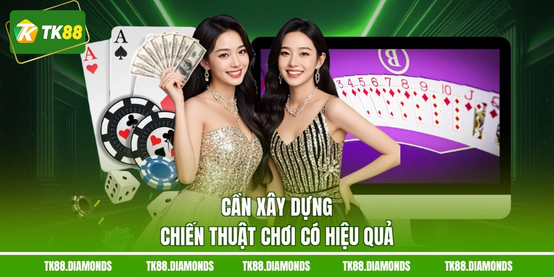 Cần xây dựng chiến thuật chơi có hiệu quả