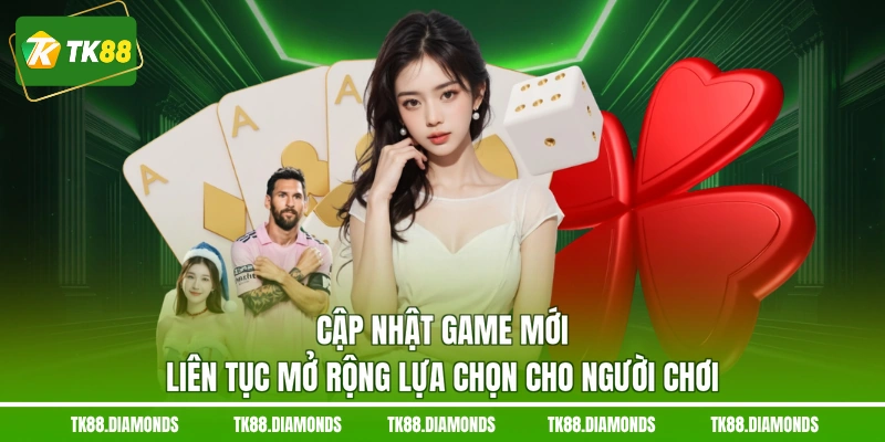 Cập nhật game mới liên tục mở rộng lựa chọn cho người chơi