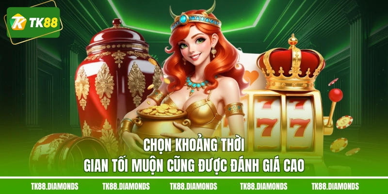 Chọn khoảng thời gian tối muộn cũng được đánh giá cao
