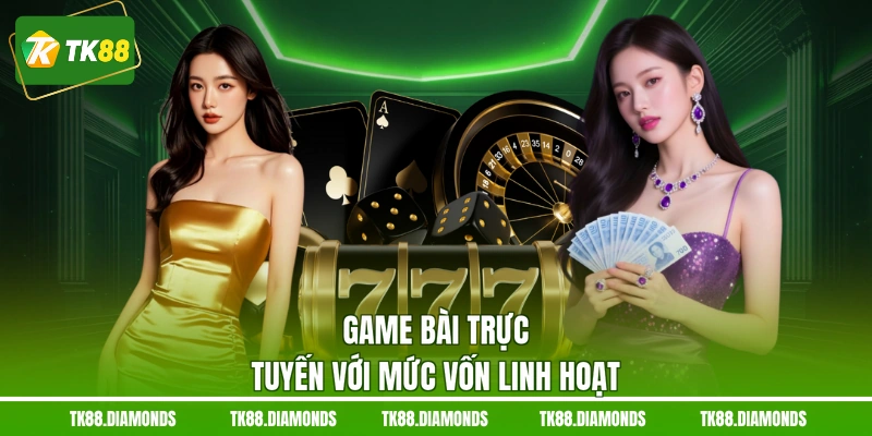 Game bài trực tuyến với mức vốn linh hoạt