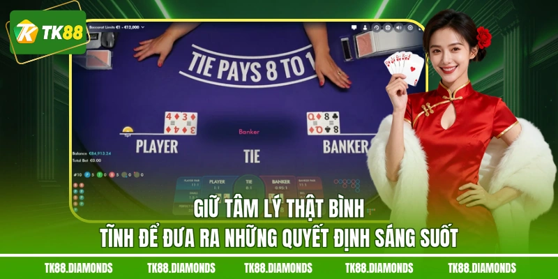 Giữ tâm lý thật bình tĩnh để đưa ra những quyết định sáng suốt