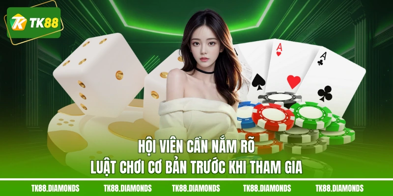 Hội viên cần nắm rõ luật chơi cơ bản trước khi tham gia