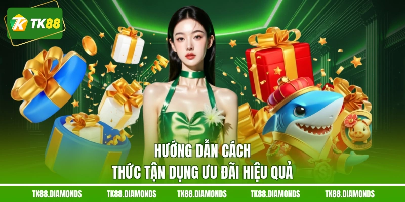 Hướng dẫn cách thức tận dụng ưu đãi hiệu quả