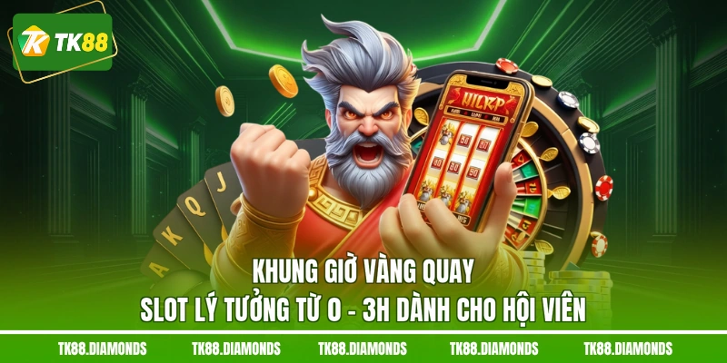 Khung giờ vàng quay slot lý tưởng từ 0 - 3h dành cho hội viên