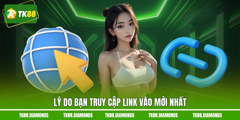 Lý do bạn truy cập link vào mới nhất