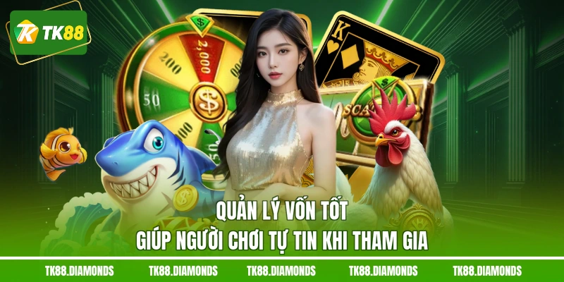 Quản lý vốn tốt giúp người chơi tự tin khi tham gia