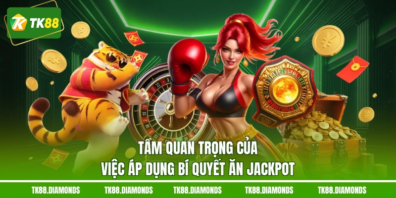 Tầm quan trọng của việc áp dụng bí quyết ăn jackpot