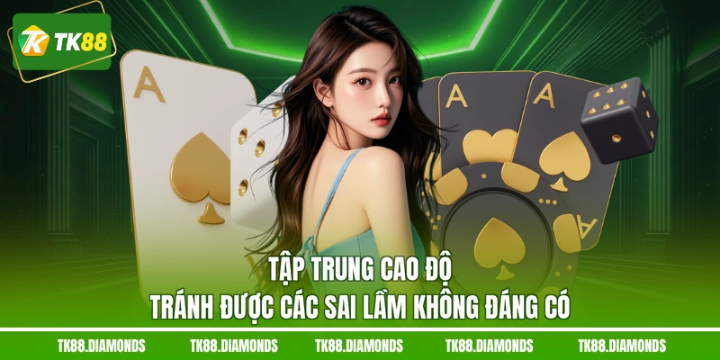 Tập trung cao độ tránh được các sai lầm không đáng có