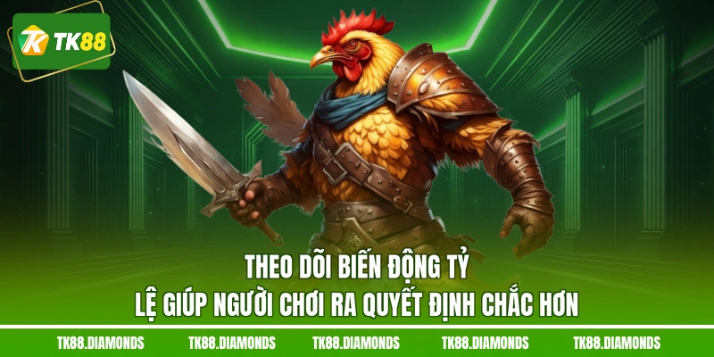 Theo dõi biến động tỷ lệ giúp người chơi ra quyết định chắc hơn
