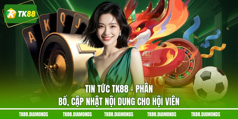 Tin tức TK88 phân bổ cập nhật nội dung cho hội viên
