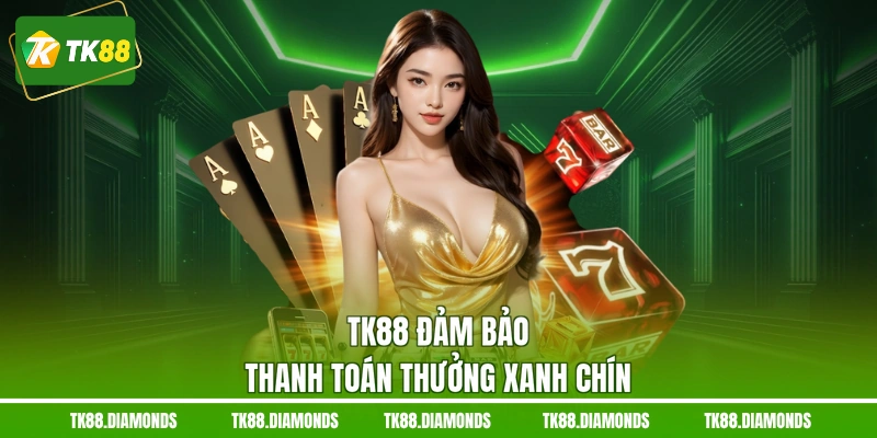 TK88 đảm bảo thanh toán thưởng xanh chín