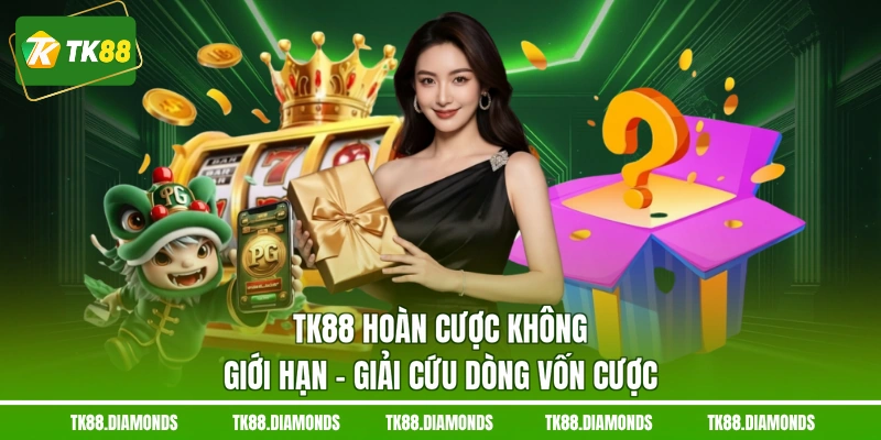 TK88 hoàn cược không giới hạn