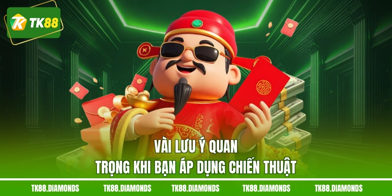 Vài lưu ý quan trọng khi bạn áp dụng chiến thuật